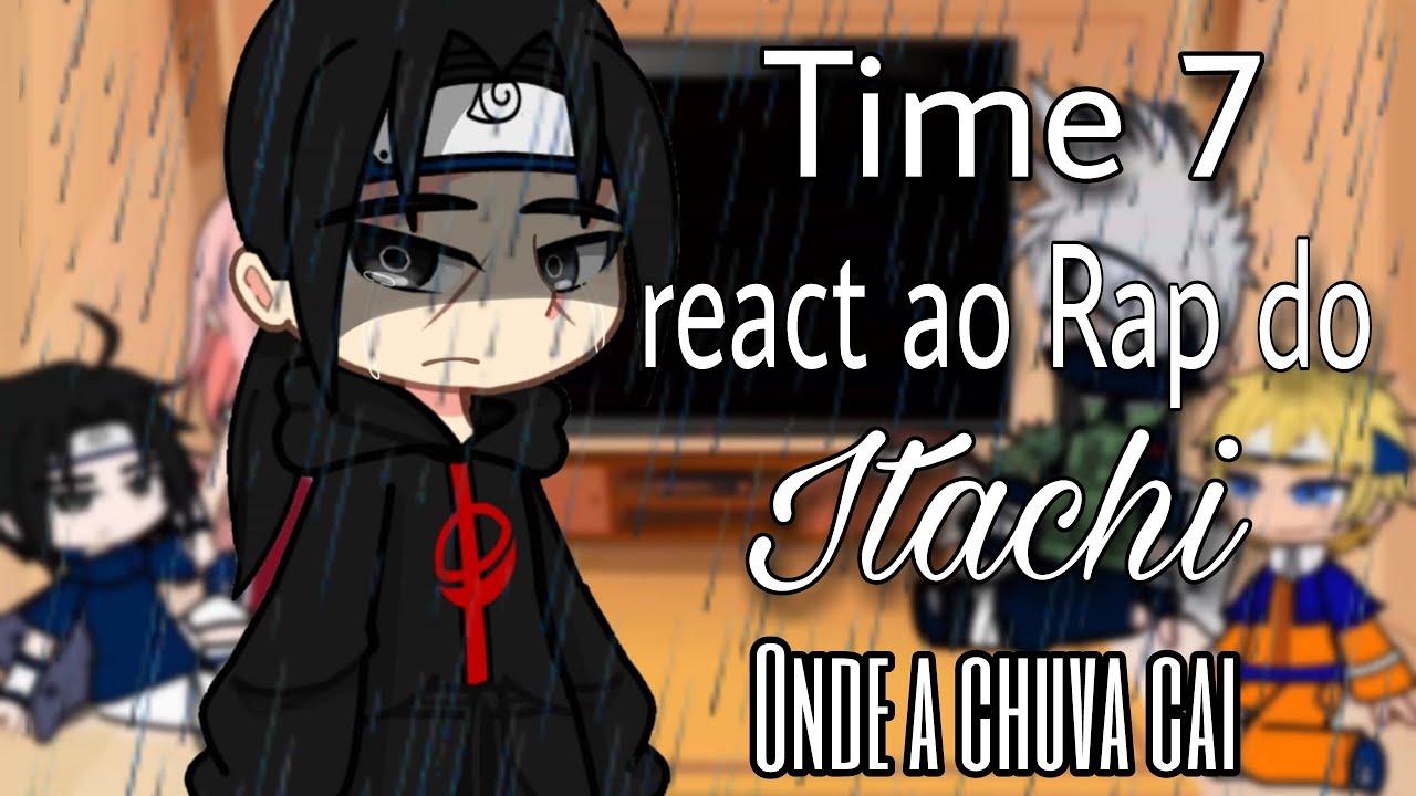 Time 7 react ao Rap do Itachi  - Onde a chuva cai (Gacha Club)