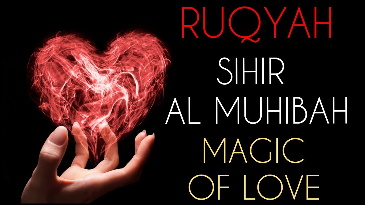 POWERFUL RUQYAH TO REMOVE SIHIR AL MUHIBAH ( MAGIC OF LOVE ) AND DESTROY LUSTFUL JINN/ DEVIL .