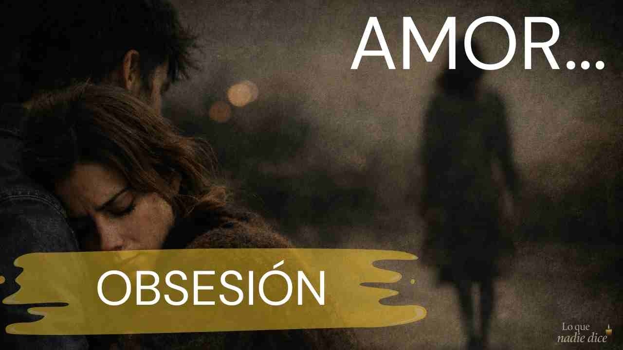 ¿Porque tu AMOR se vuelve OBSESION?