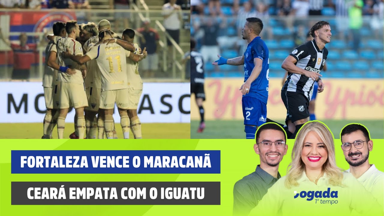 FORTALEZA VENCE O MARACANÃ | CEARÁ EMPATA COM O IGUATU | JOGADA 1º TEMPO 19/01/2026