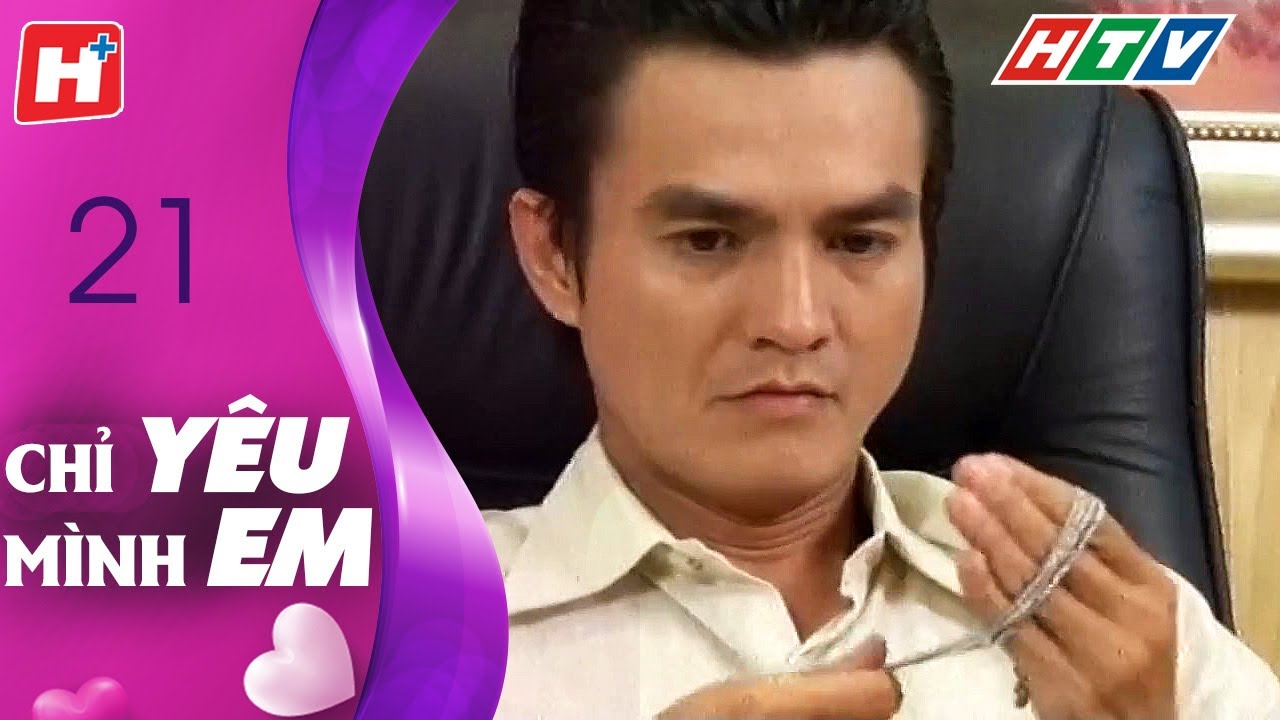 Chỉ Yêu Mình Em - Tập 21 | HTV Films Tình Cảm Việt Nam