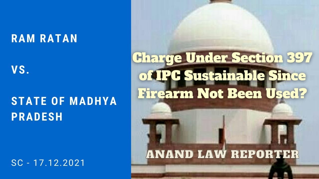 Indian Penal Code: Charge u/s 397 Sustainable Since Firearm Not Been Used? | SC Cases | ALR