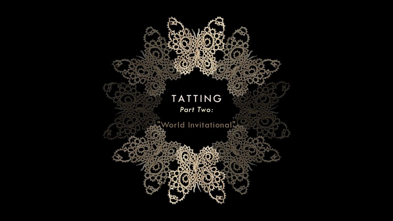 Tatting (Part Two): "World Invitational"