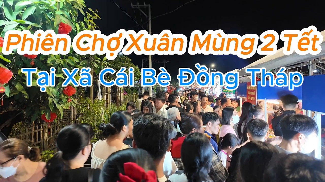 Ghé Ngang Phiên Chợ Xuân Mùng 2 Tết tại Cái Bè Đồng Tháp.