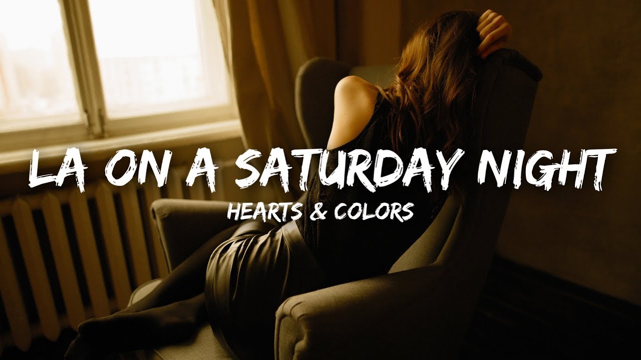 Hearts & Colors - LA On A Saturday Night (Lyrics)