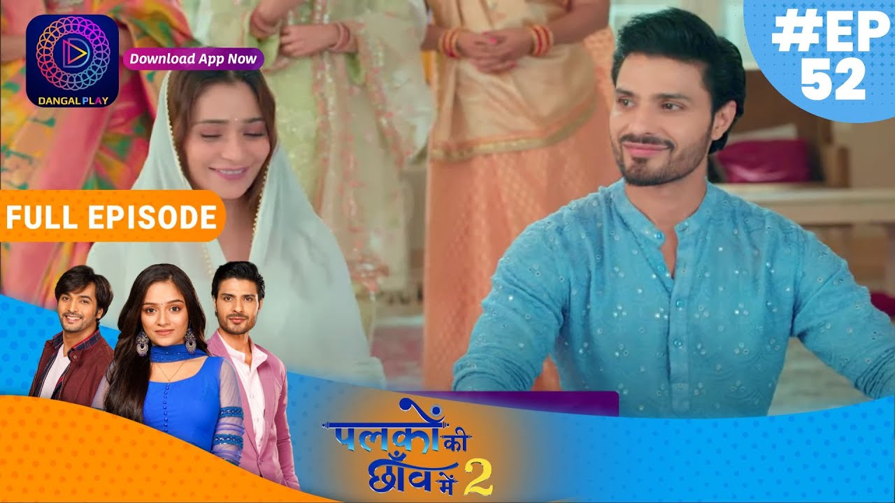 Palkon ki Chhaanv mein2 | Full Episode 52 | पलकों की छाँव में 2 | Dangal TV