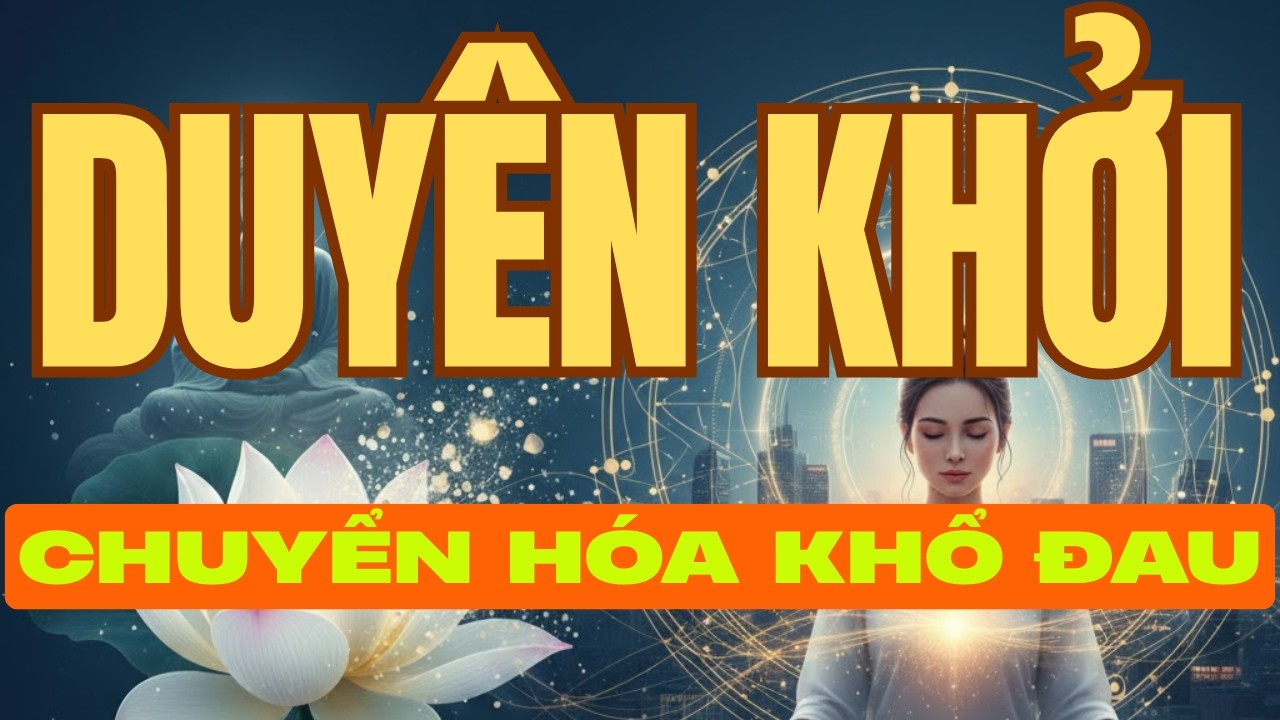 Sự Thật Về Duyên Khởi: Bí Mật Để Tự Do Giữa Thế Gian Biến Động