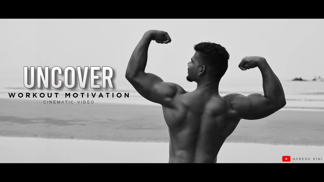 Uncover - Workout Fitness Motivation | Cinematic Video | Naresh Kini