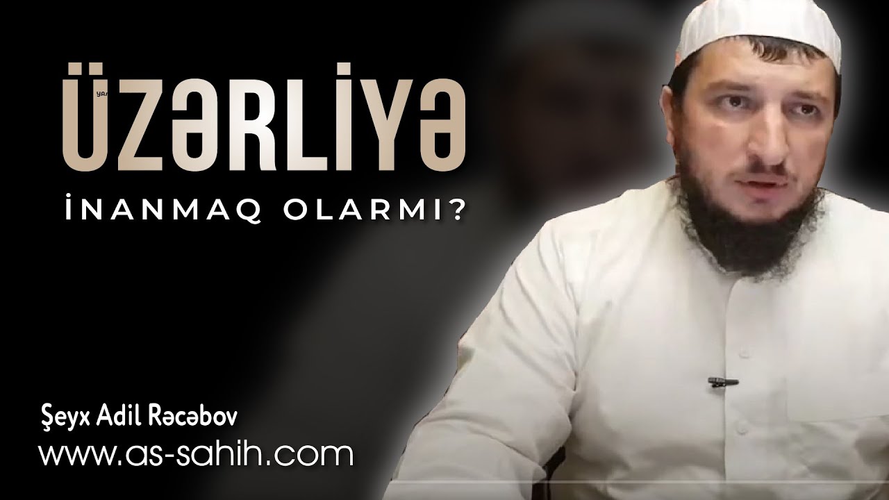 &Uuml;zərliyə inanmaq olarmı? \ Şeyx Adil Rəcəbov