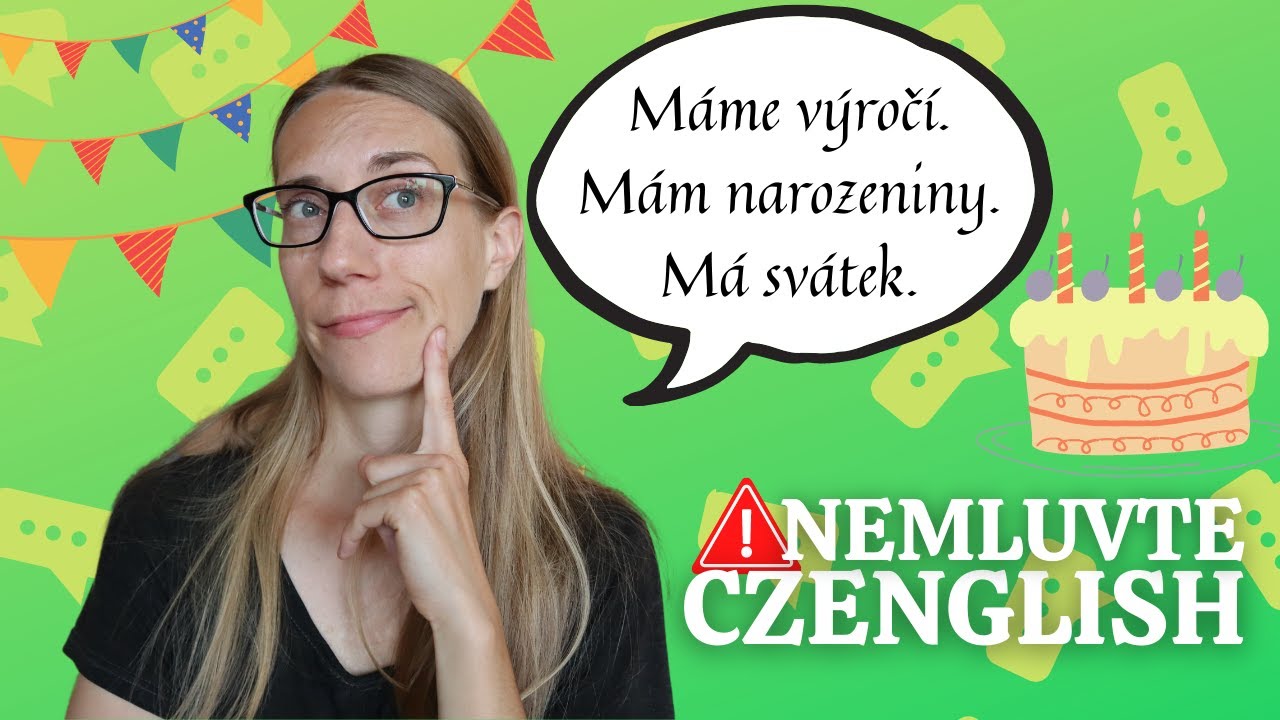 Nemluvte Czenglish: Mám narozeniny, máme výročí, má svátek...
