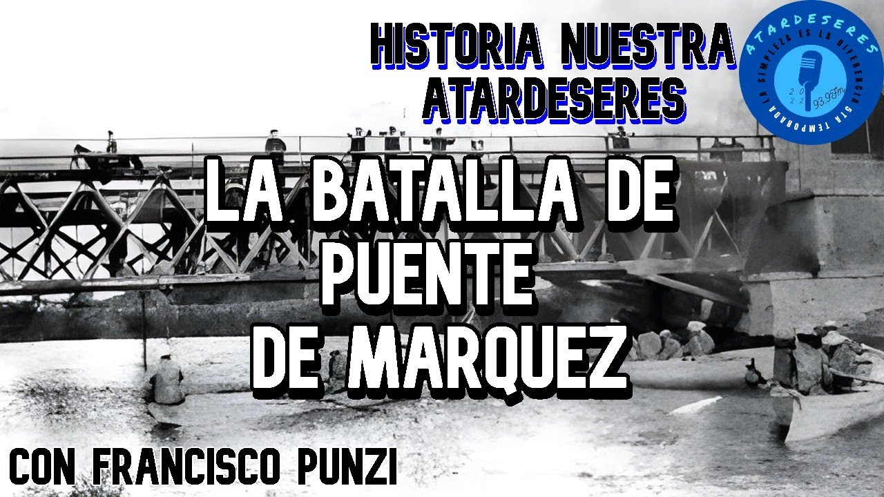Batalla de Puente de Márquez - Prof. Francisco Punzi - Historia Nuestra AtardeSeres