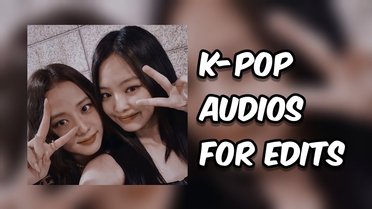 K-POP AUDIOS FOR EDITS PT3