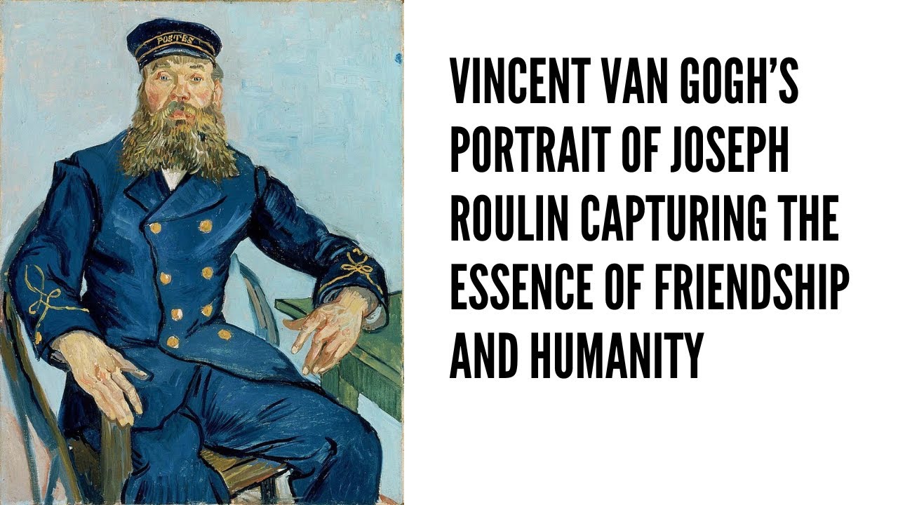 Vincent van Gogh&rsquo;s Portrait of Joseph Roulin Capturing the Essence of Friendship and Humanity