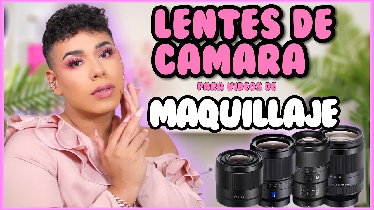 LENTES DE CAMARA PARA VIDEOS DE MAQUILLAJE | RIVALDO MAKEUP