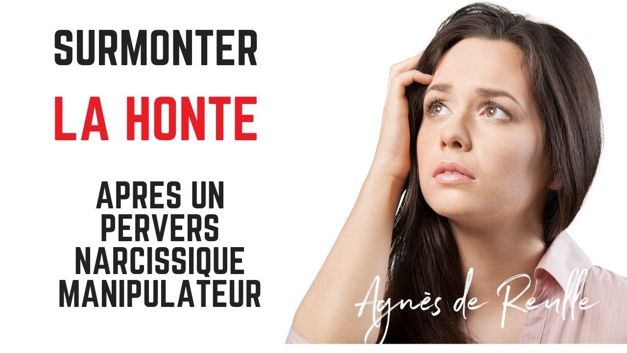 COMMENT SURMONTER LA HONTE APRÈS UN PERVERS NARCISSIQUE MANIPULATEUR : 4 CONSEILS CLÉS