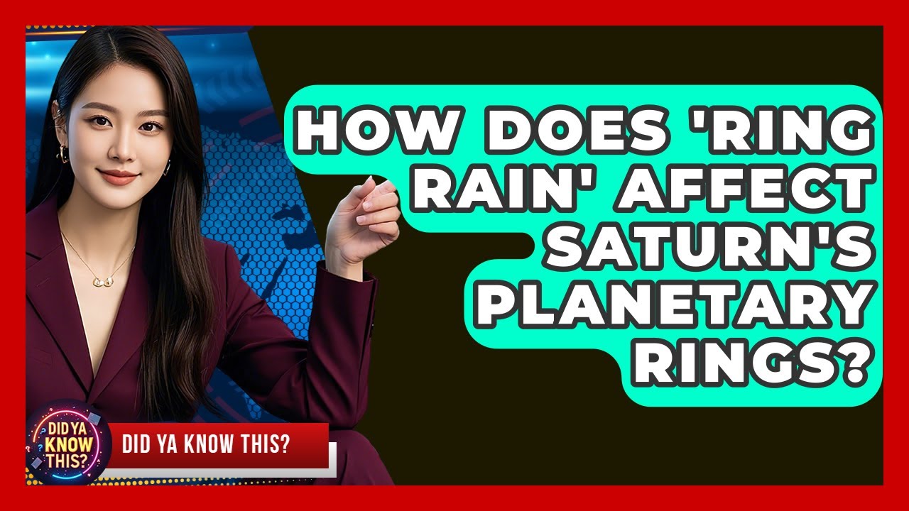 How Does 'ring Rain' Affect Saturn's Planetary Rings? - Did Ya Know This