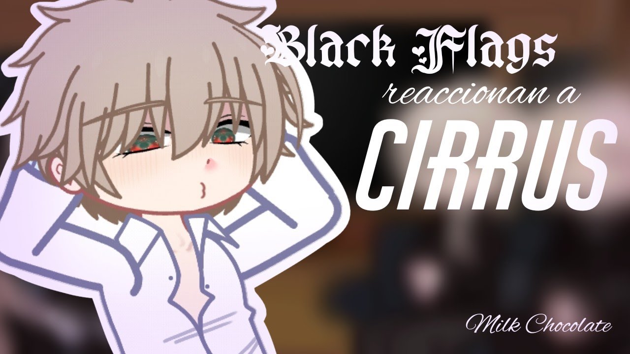 Manhwas Black Flag reaccionan a M! Y/N as Cirrus [1/?] | x2 | BL | Milk chocolate.