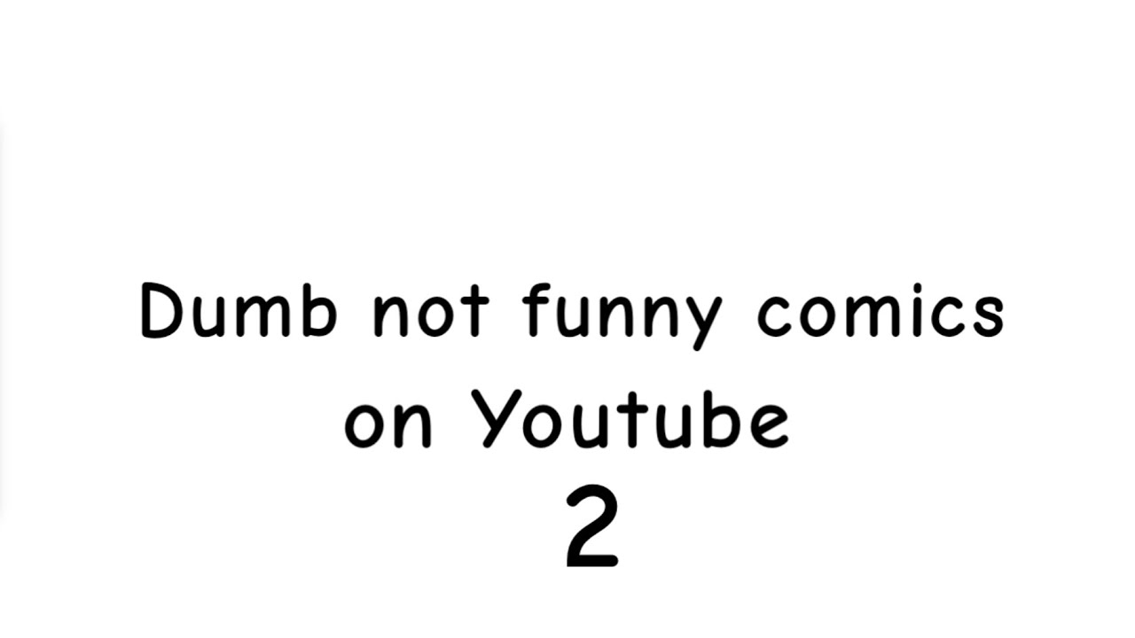 Dumb not funny comics on YouTube vol.2