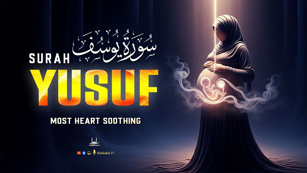 Surah Yusuf | سورة يوسف &mdash; Healing for the Heart | Peaceful Tilawat | Habibullah TV