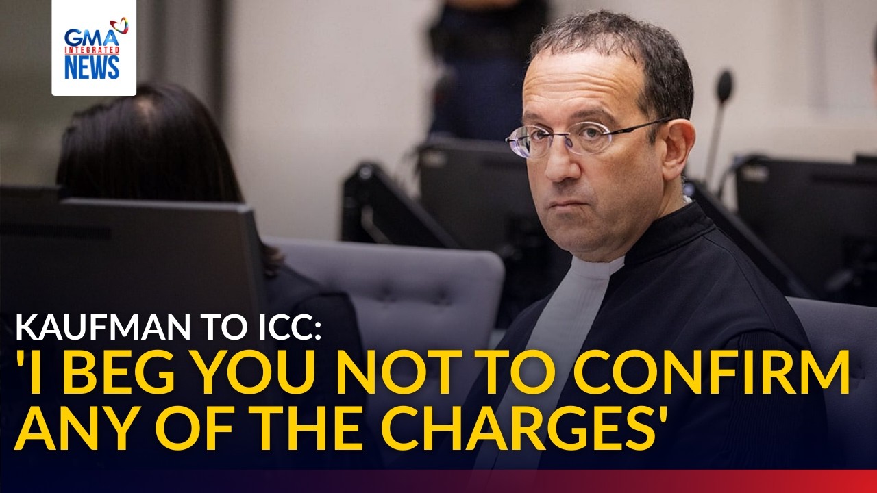'I beg you not to confirm any of the charges' - Kaufman to ICC | GMA Integrated News
