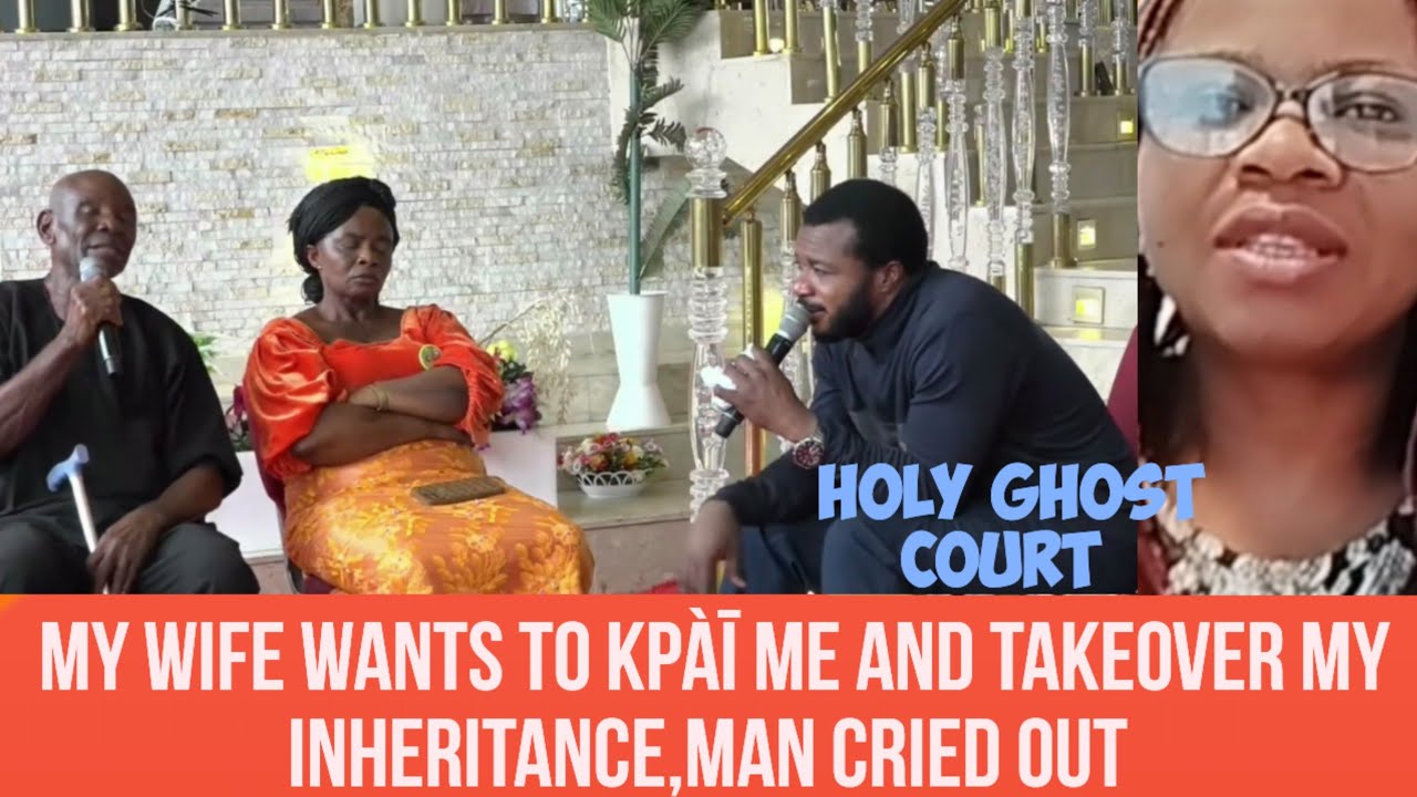 My wife wants to Kpàī me and takeover my inheritance ,man cried out #holyghostcourt 