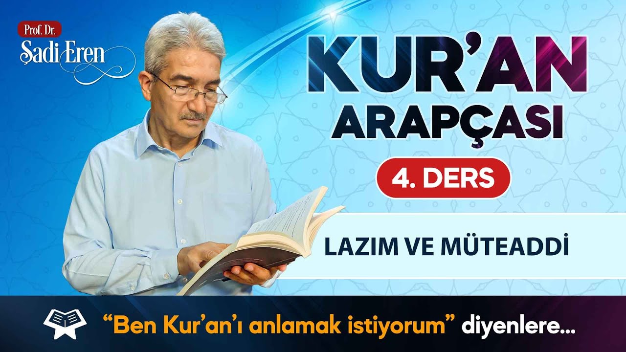 Kur'an Arapçası - Lazım ve Müteaddi - 4. Ders | Prof. Dr. Şadi EREN