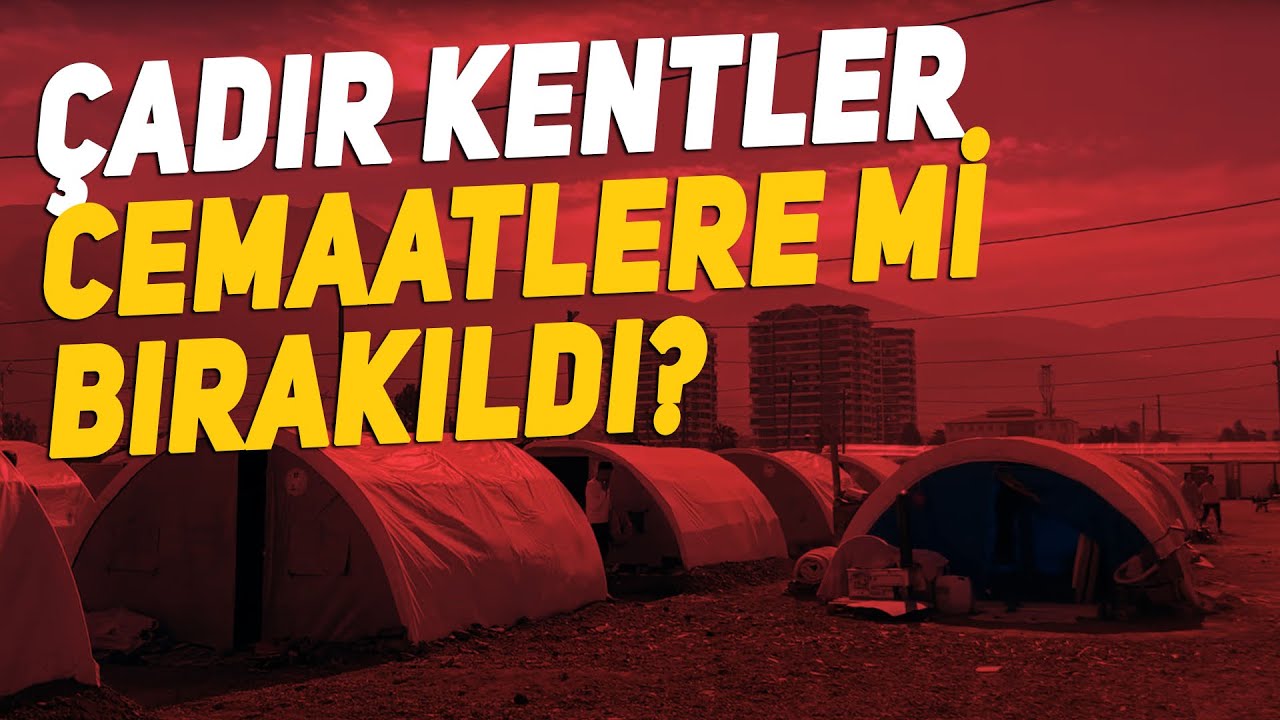 Çadır Kentler cemaatlere mi bırakıldı?
