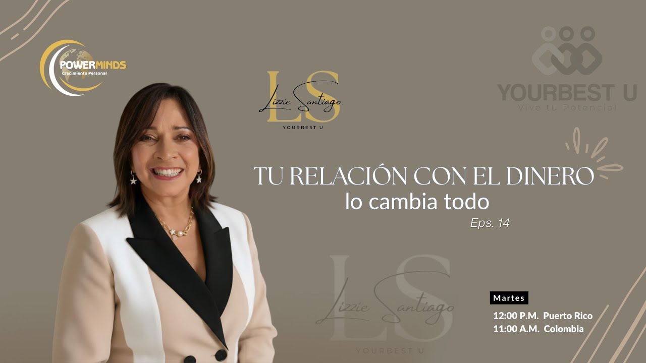 Tu relación con el Dinero lo cambia Todo - Lizzie Santiago