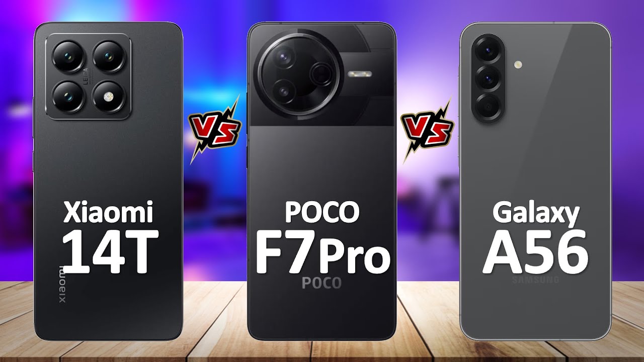 Poco F7 Pro VS Samsung Galaxy A56 VS Xiaomi 14T