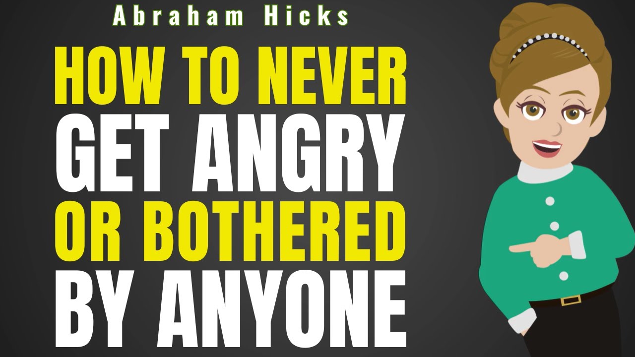 How to Never Get Angry or Bothered by Anyone!  Abraham Hicks 2025