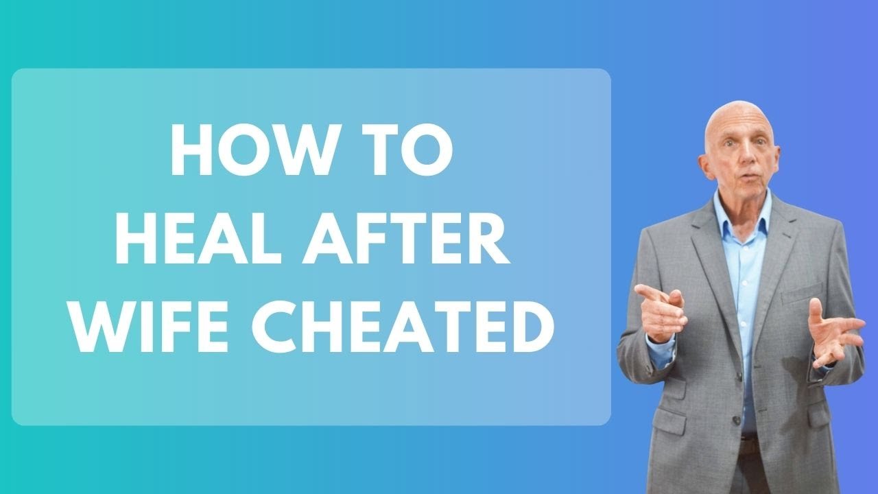 How To Heal After Wife Cheated | Paul Friedman