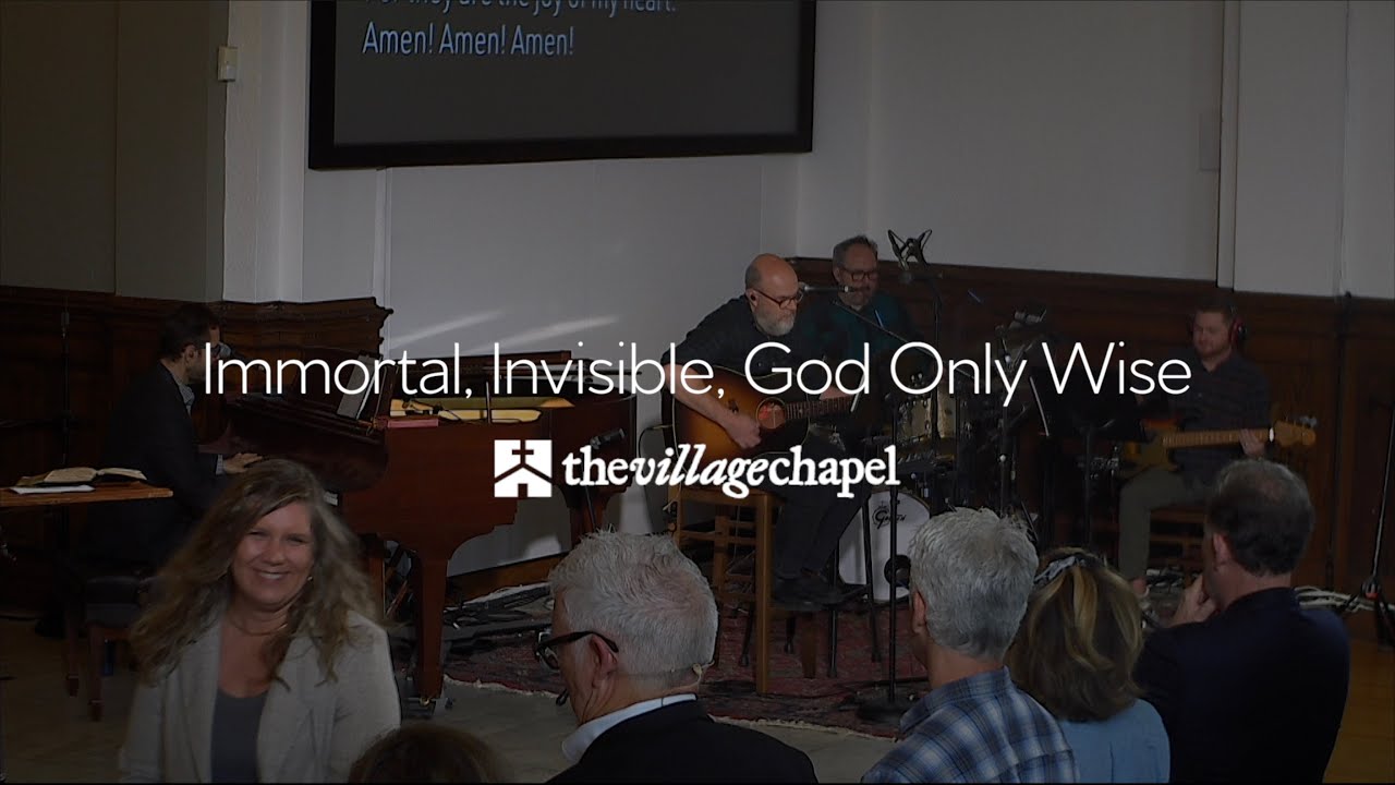 “Immortal, Invisible, God Only Wise (He is the Lord)” - The Village Chapel Worship