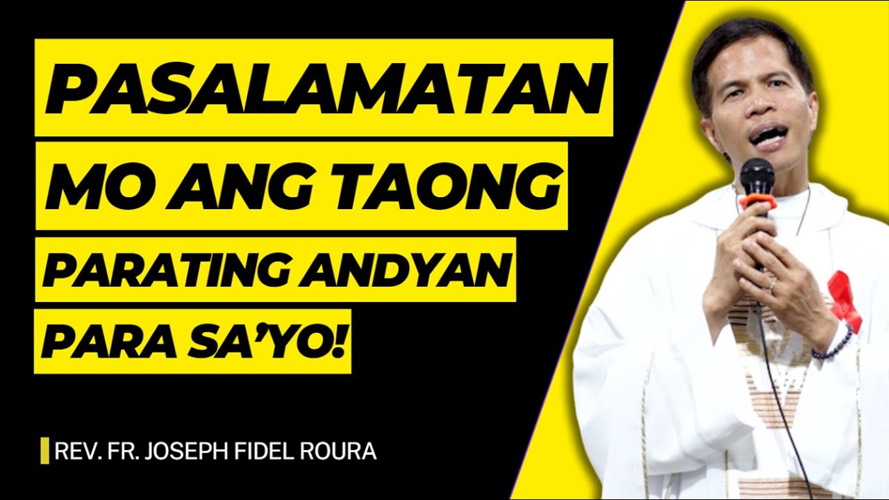 PASALAMATAN MO ANG TAONG PARATING ANDYAN PARA SA'YO || HOMILY || FATHER FIDEL ROURA