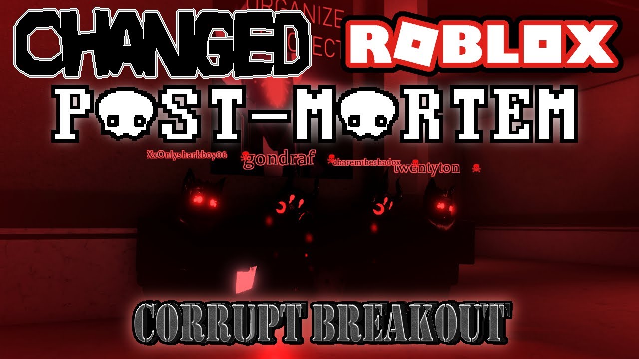 Changed Roblox POST-MORTEM (Corrupt Breakout)