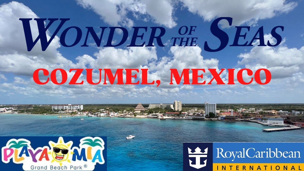 WONDER OF THE SEAS - COZUMEL MEXICO SHORE EXCURSION 