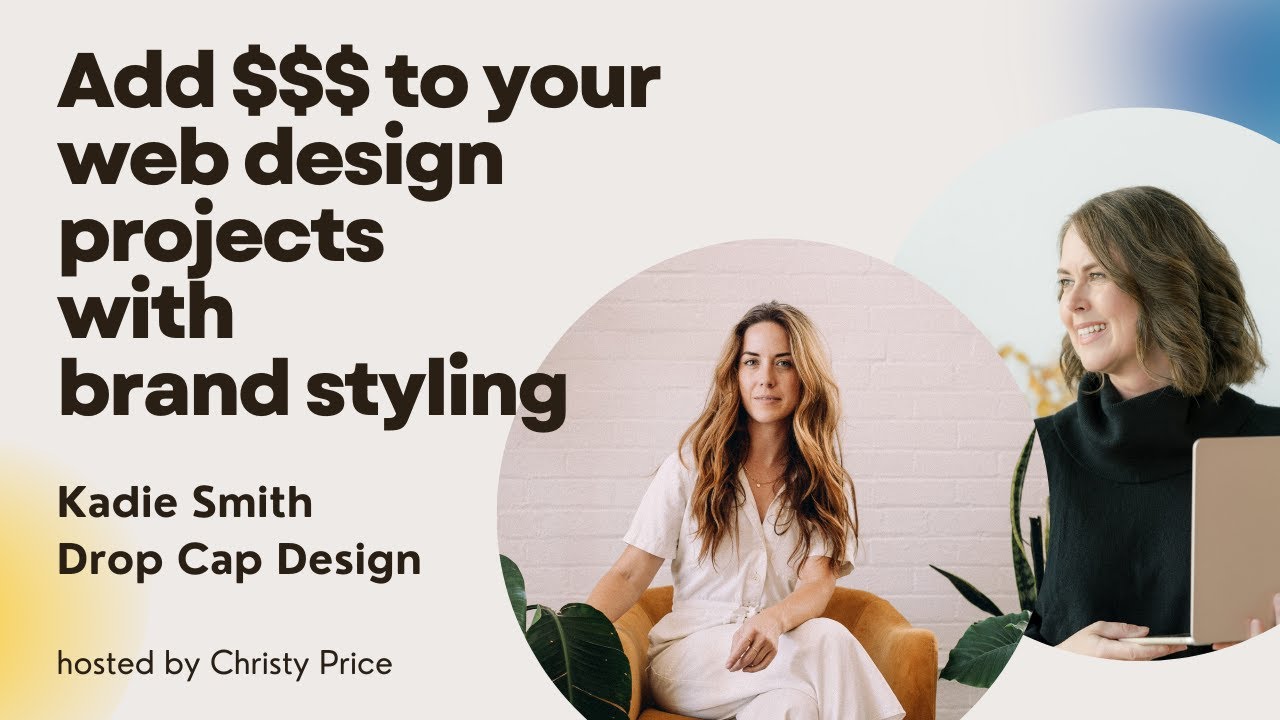 How to Add an Extra $1,000 to Your Web Design Projects with Brand Styling (Kadie Smith)