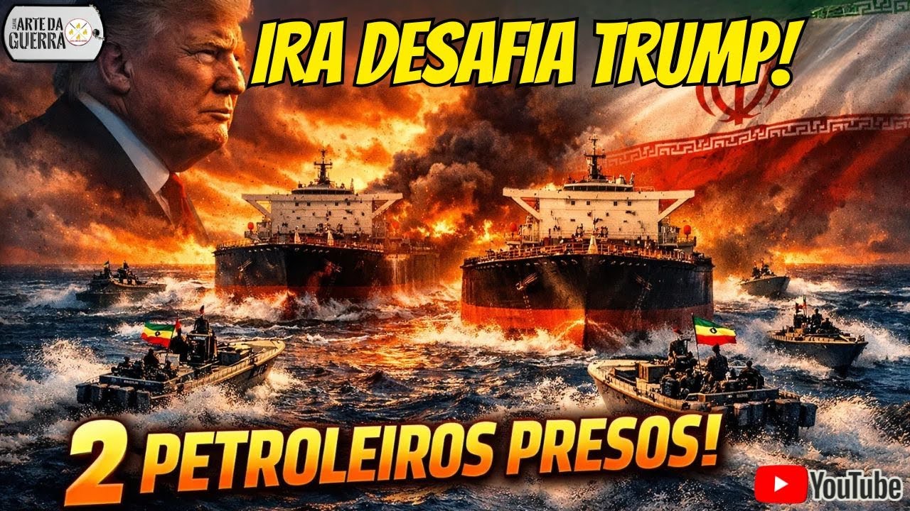 Irã Desafia Trump e Apreende 2 Navios Petroleiros de uma só Vez