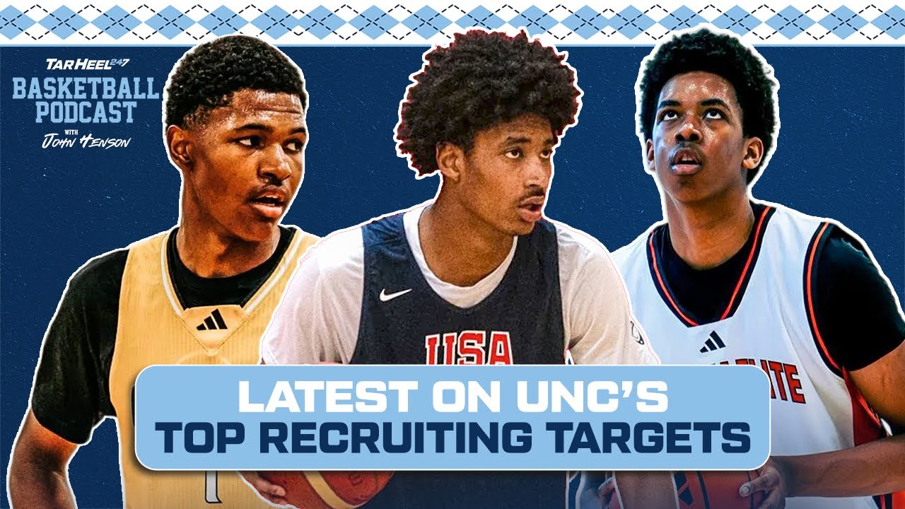 Latest On UNC's Top Recruiting Targets | TarHeel247 - A UNC Basketball Podcast: Ep. 3