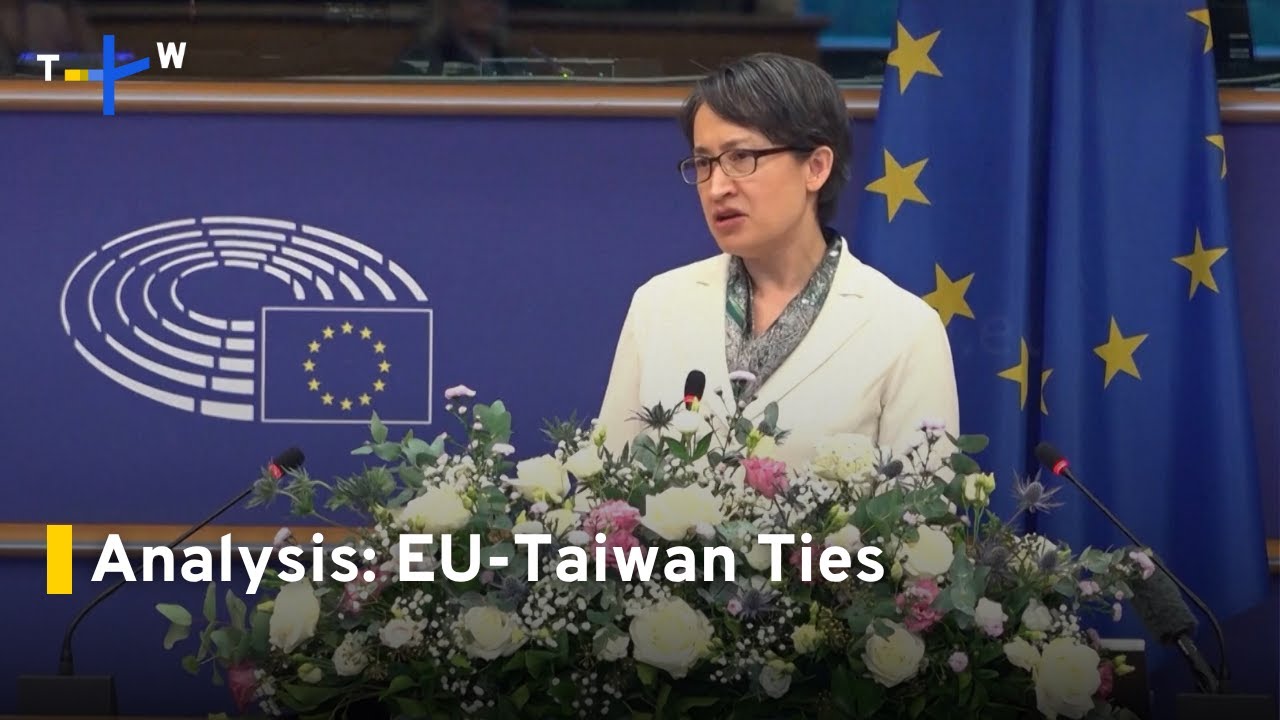 Analysis: Taiwan's Diplomatic Push To Strengthen EU Ties｜TaiwanPlus News