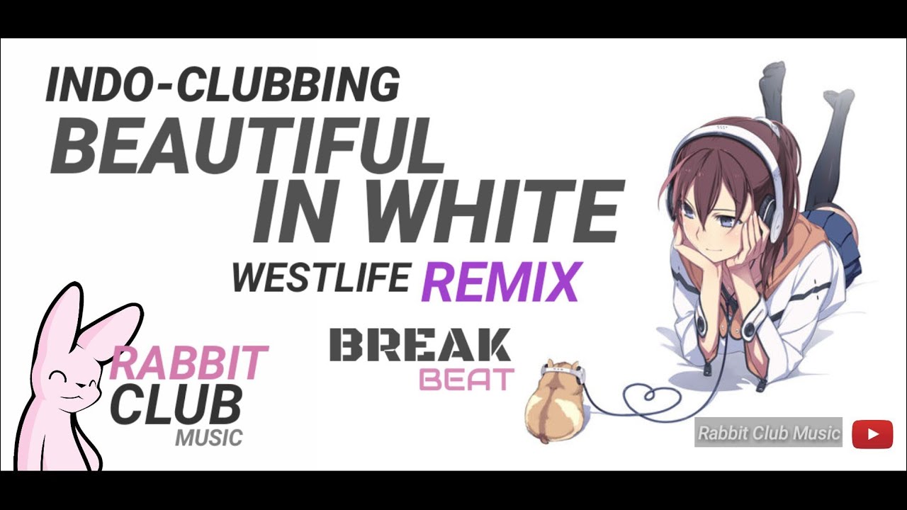 Westlife - Beautiful In White (BreakBeat Remix) | Rabbit Club Remix #indoclubbing