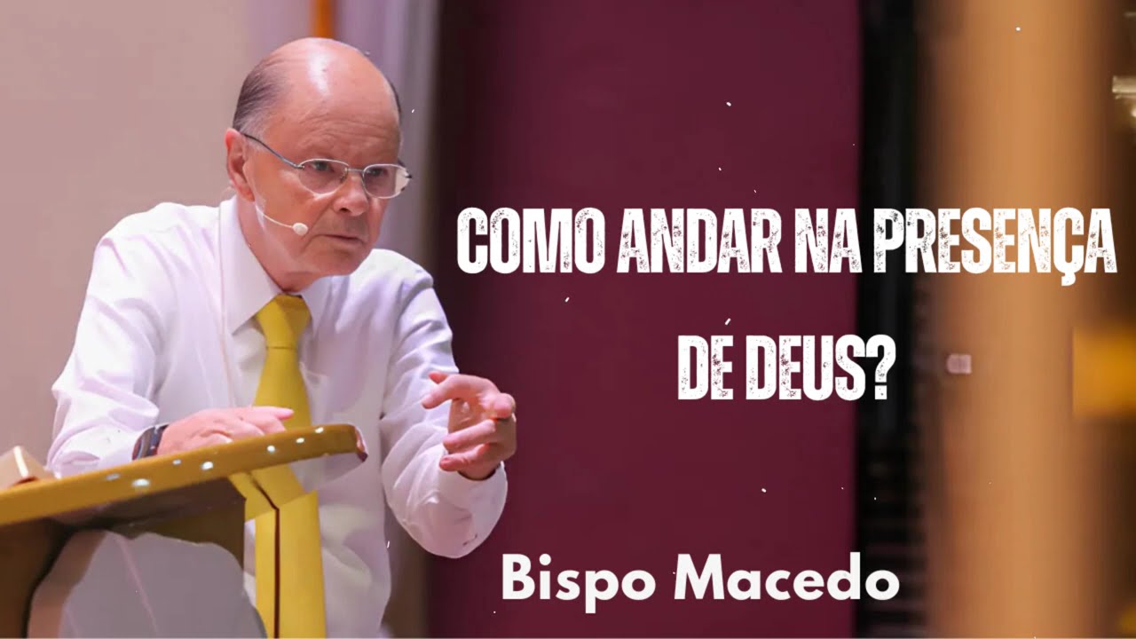 Como andar na Presença de Deus? | Bispo Macedo 2025