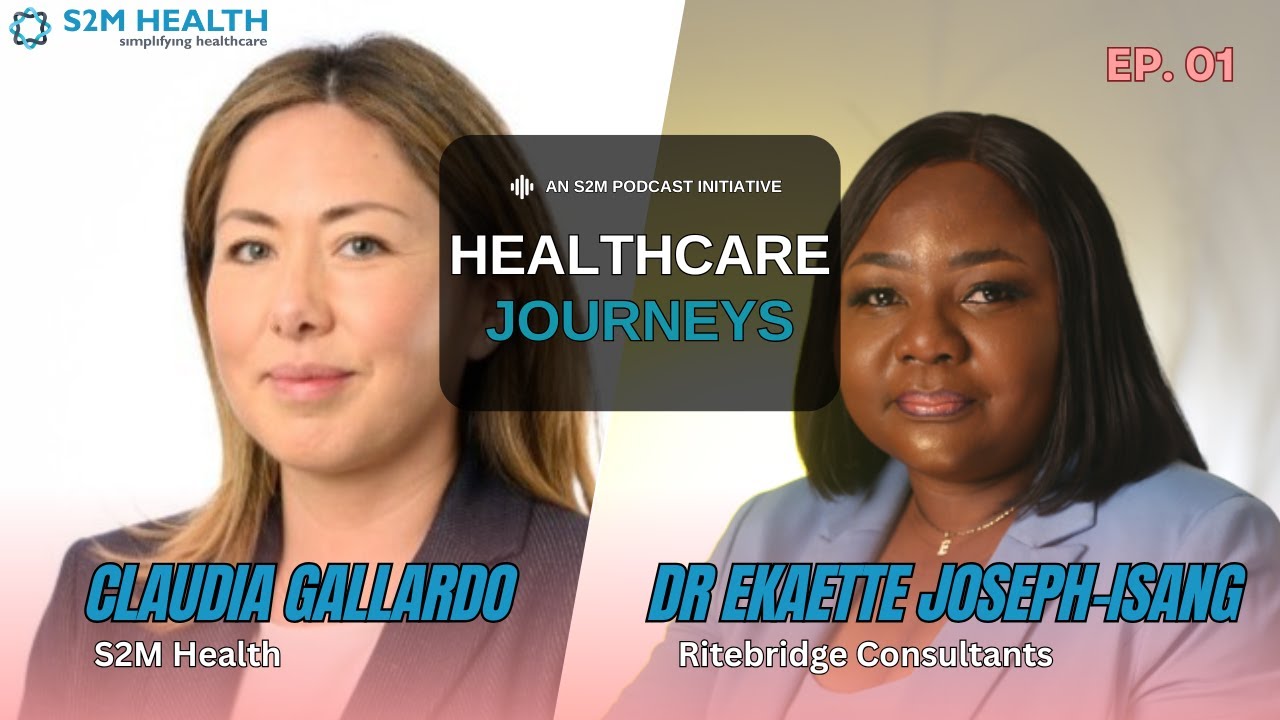 Full Ep.01 - Dr Ekaette Joseph-Isang I Healthcare Journeys I S2M Health Podcast
