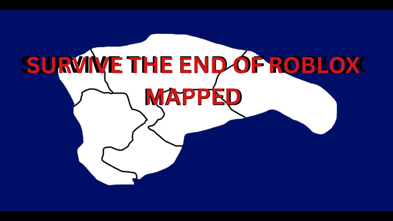 Survive the End of Roblox (MAPPED)