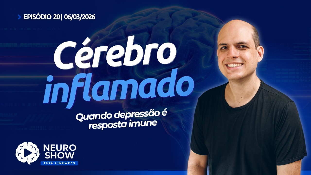 Depressão não é só psicológica: o papel da inflamação no cérebro (NeuroShow #20)