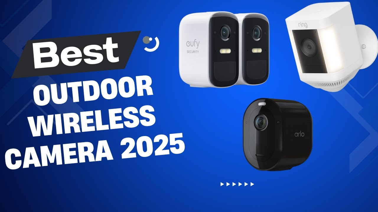 Best Outdoor Wireless Security Camera 2025
