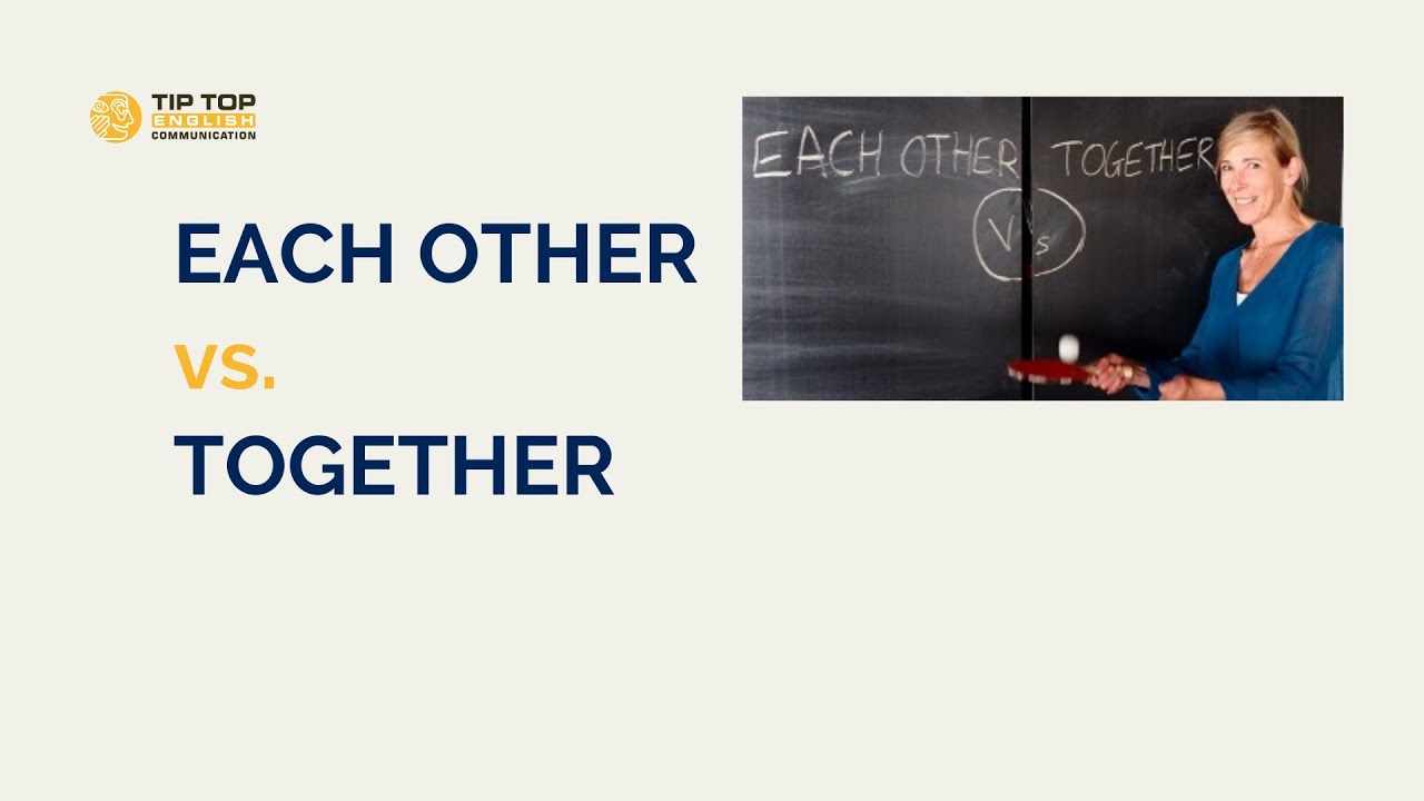 EACH OTHER VS TOGETHER: What’s the difference?