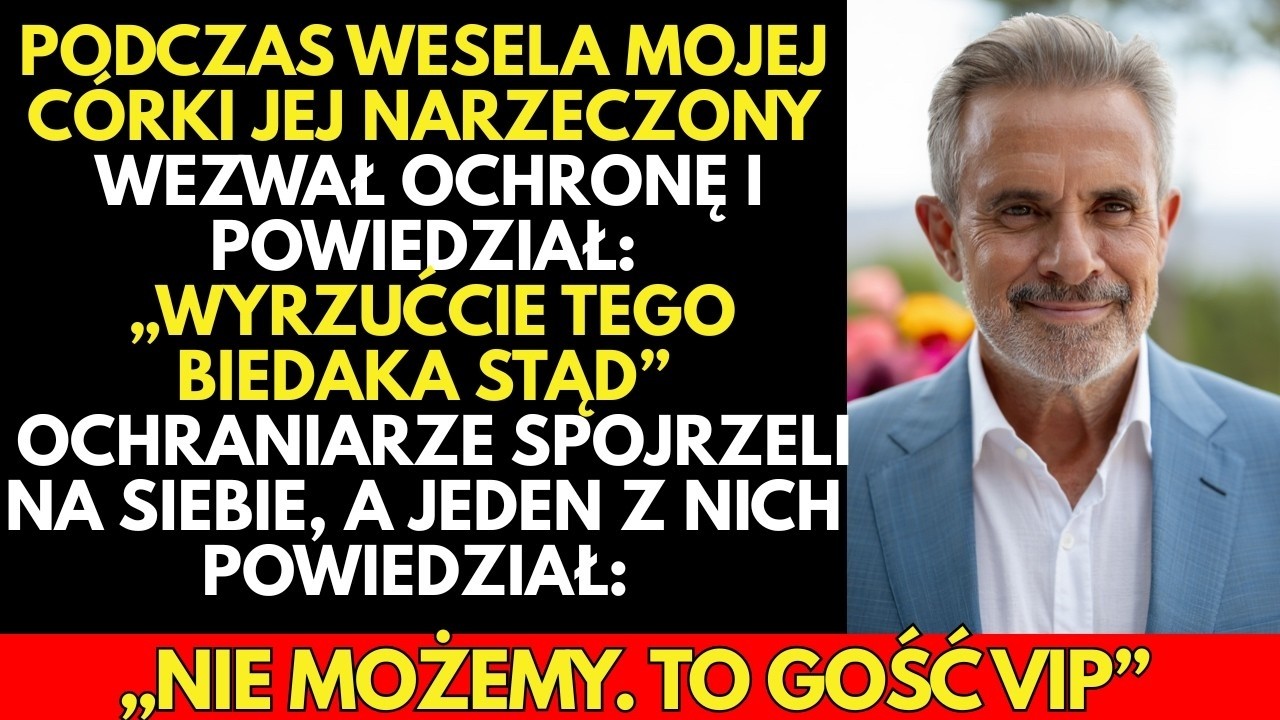 Podczas ŚLUBU mojej córki jej narzeczony KAZAŁ ochronie wyrzucić mnie z sali, ale…