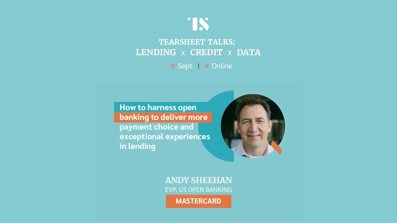 Tearsheet Talks: Lending x Credit x Data -- Andy Sheehan, EVP, US Open Banking, Mastercard