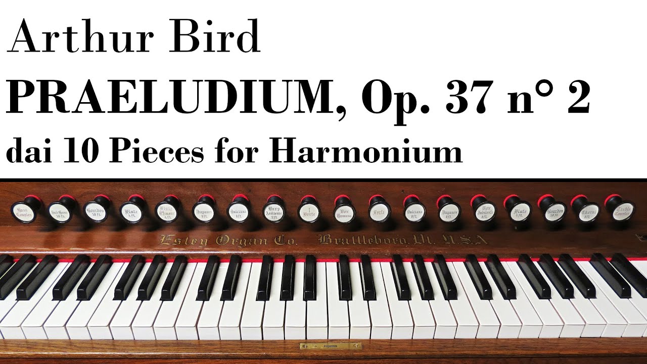 Arthur Bird - PRAELUDIUM, Op. 37 n° 2 - Harmonium Estey