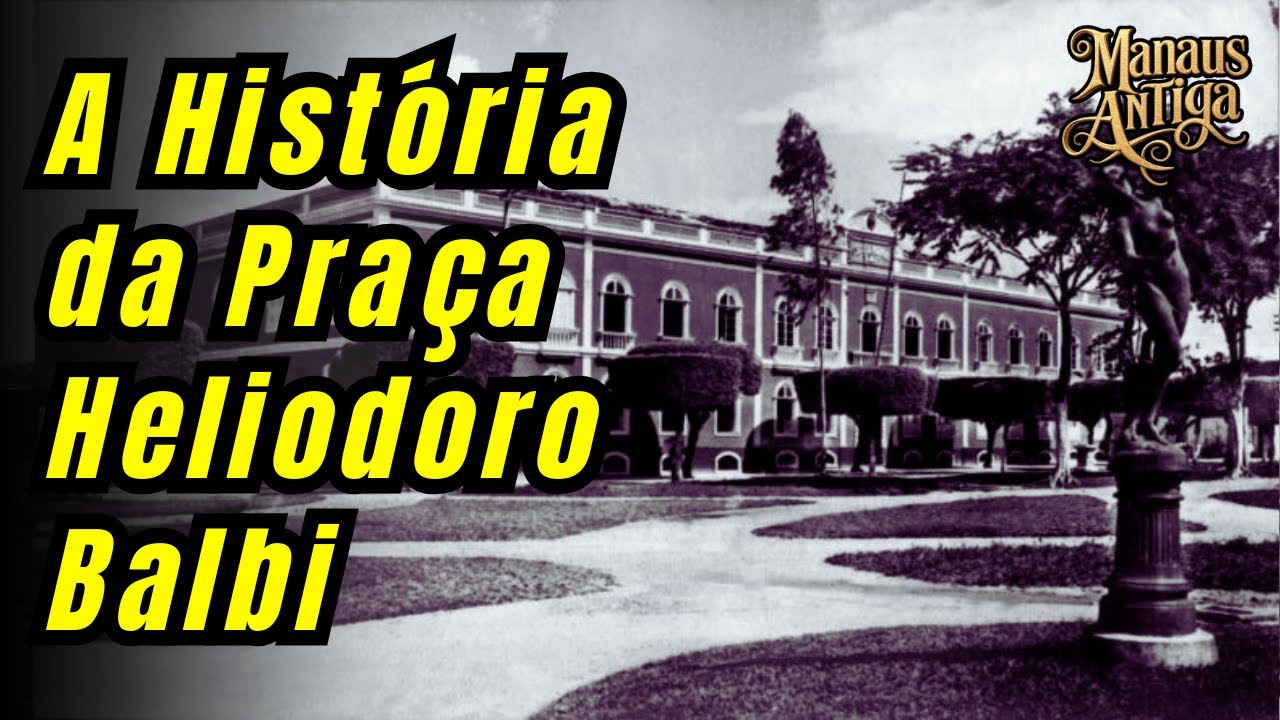 Praça Heliodoro Balbi: A História Oculta da Praça da Polícia em Manaus